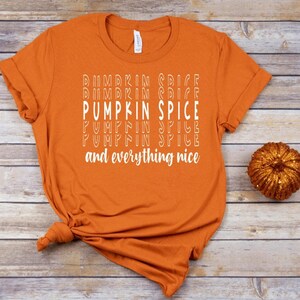 Pumpkin Spice and Everything Nice Shirt, Pumpkins, Fall shirt, Halloween, Pumpkin spice, Autumn