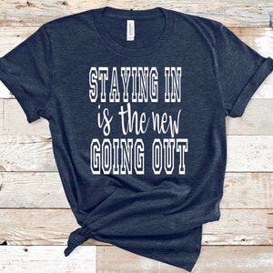 Staying In Is The New Going Out shirt, Introvert, Social Distancing tee, quarantine life