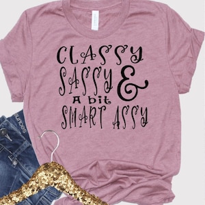 Classy Sassy and a bit Smart Assy T-shirt, Sarcastic tee, Funny Shirt, Sassy, Classy, Mom shirt, graphic tee