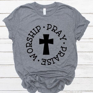 Pray Praise Worship Shirt, Bible Quote, Christian Shirt, Bible Verse, Inspirational Shirt, Faith,Blessed