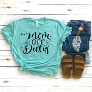 Mom off Duty Shirt, Mom Weekend, Mom Getaway Shirts, Motherhood Tee Mom off Duty Shirt, Mom Weekend, Mom Getaway Shirts, Motherhood Tee