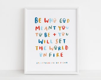 Be Who God Meant You To Be 8x10 Print, St. Catherine of Siena Quote, Set the World On Fire, Saint Catherine of Siena, Catholic Gift