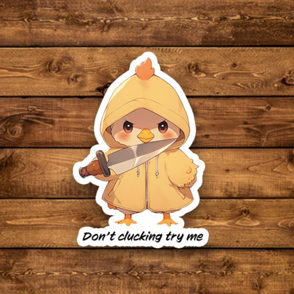 Cute but Menacing Chick Sticker - Don't Clucking Try Me Funny Chicken Decal