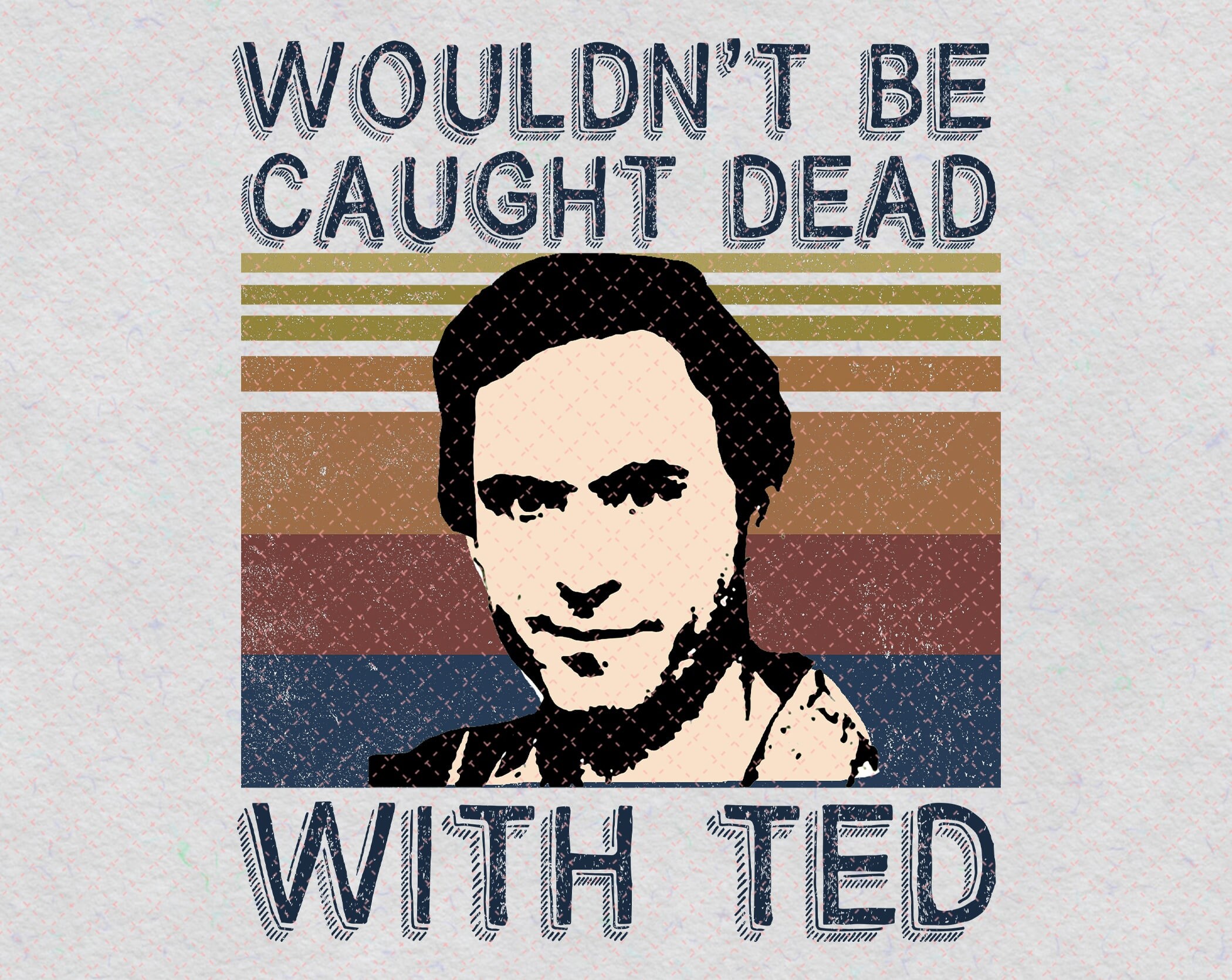Retro Ted Bundy Wouldn't Be Caught Dead PNG Criminal Etsy