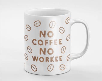 No Coffee No Workee Coffee Beans Ceramic Coffee Tea Mug Gift For Him / Her Friend / Coworker | MUG176