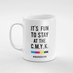 It's Fun To Stay At The CMYK Coffee Tea Mug Gift For Him / Her / Friend / Coworker MUG65 image 3