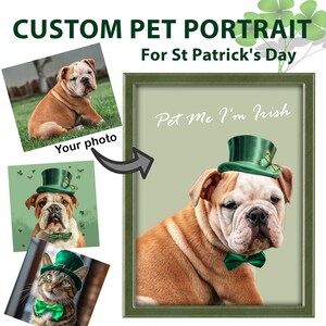 May include: A custom pet portrait for St. Patrick's Day featuring a bulldog wearing a green top hat and bow tie. The text "Pet Me I'm Irish" is written on the background.