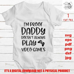 proof daddy doesn&#39;t always video games svg, shirt, baby bodysuit Graphic, pdf, DXF, mirrored jpg, cut file, Baby , Baby shower svg, dad svg
