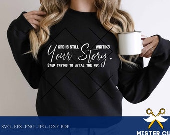 God is still writing your story stop trying to steal the pen svg, dxf, jpg, png, svg, PNG sublimation faith svg, shirt & sign vector design