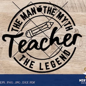 Lehrer der Mann der Mythos die Legende svg, Lehrer svg Png, Lehrer Wertschätzung svg, Lehrer Leben svg - Printable, Cricut & Silhouette Dateien