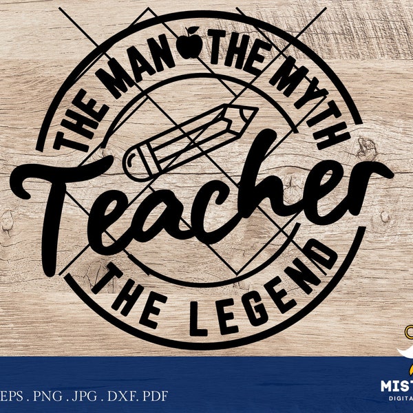 Teacher The Man The Myth The Legend svg, Teacher Svg Png, Teacher appreciation svg, teacher life svg - Printable, Cricut & Silhouette files