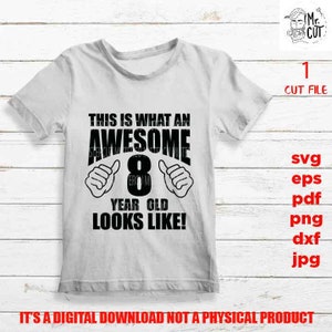 Dit is wat een Awesome 8 jaar oud eruit ziet svg, acht jaar Verjaardag SVG, png DxF, EpS, Cut file, Cricut & silhouette, Iron on transfer