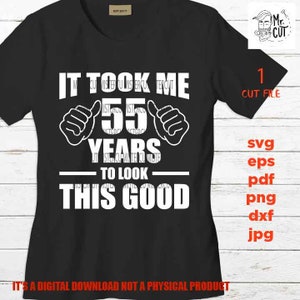 kostte me 55 jaar om er zo goed uit te zien, 55e verjaardag, 55 jaar oud svg, verjaardag SVG, png, dxf, Cricut en silhouet, pdf, vijfenvijftig jaar