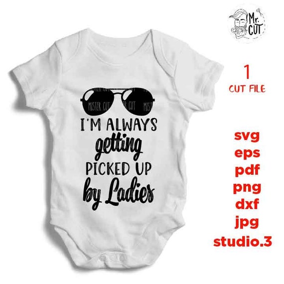 Download Scrapbooking Kits How To Baby Svg Funny Baby Svg Toddler Svg Shades Svg Funny Baby Dxf Nursery Svg Baby Shirt Svg Cut Files I M Always Getting Picked Up By Ladies