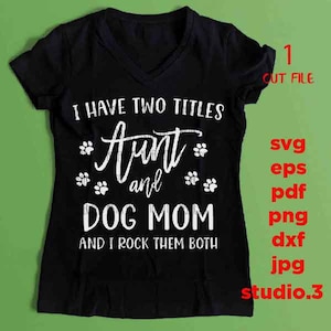 Tante et chien maman SVG, j'ai deux titres tante et chien maman et je les berce tous les deux dxf, JPEG miroir, PNG imprimable, eps, chien svg, svg maman chien