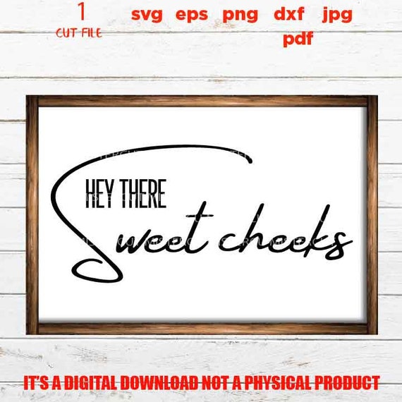 Free Free 262 Hey There Sweet Cheeks Svg SVG PNG EPS DXF File