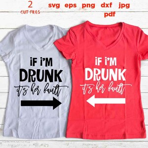 girls DRUNK besties matching shirts vector design, if I'm drunk it's her fault, svg, Dxf, jpg, esp, pdf, png high resolution, jpg