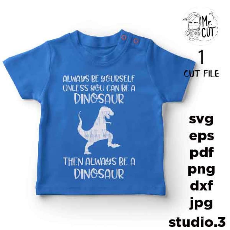 Toddler SVG Dinosaur Svg, mirrored jpg Be Yourself Unless You Can Be A Dinosaur svg Toddler Shirt Funny Toddler cut file EpS DxF