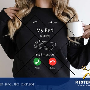 My bed is calling I must go, funny shirt vector design, Jpg, Svg, dxf, png, eps, pdf, phone calling dxf, jpg, cut file, png sublimation