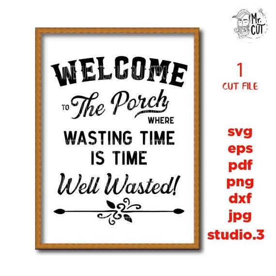 to the Porch svg time well wasted dxf jpg transfer Etsy