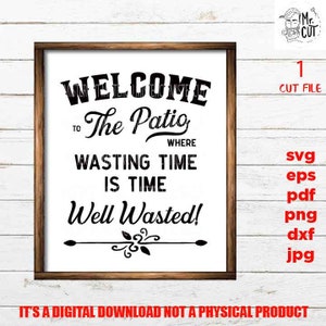 Welcome to the Patio svg, time well wasted dxf, jpg transfer, cut file, porch svg, patio sign svg, sign svg, cricut, silhouette