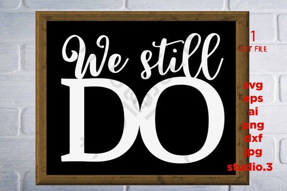 Download We Still Do SVG Wedding SVG Anniversary Cut File love cut ...