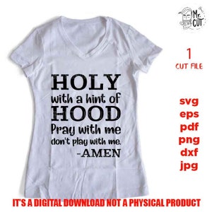 Holy With a Hint of Hood, Svg, Dxf, Mirrored Jpg, Cut File, Funny Shirt ...