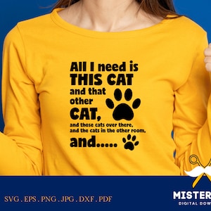 all I need is this cat Digital files,  vector design svg, png sublimation, DxF EpS, png, jpg, pdf cut file, sign or shirt svg