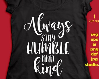 Always Stay Humble and Kind, png, dxf, eps cutting file, STUDIO.3, silhouette cameo, cuttable, clipart, dxf, cricut file