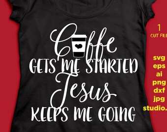 Coffee gets me started Jesus keeps me going, png, dxf, eps cutting file, STUDIO.3, silhouette cameo, cuttable, clipart, dxf, cricut file