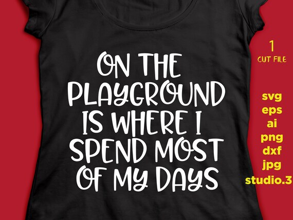 On the playground is where i spend most of my days SVG DxF | Etsy