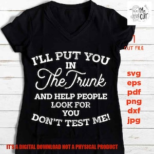 I will put you in a trunk and help people look for you svg, dxf, jpg reverse, cut file, SVG Files, Funny Shirt svg, Sassy svg
