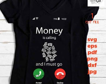 Money is calling I must go, funny  shirt vector design, dollars, goal digger Svg, phone calling dxf, jpg, cut file, png, eps, pdf