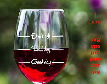 don't talk, bad day, good day, liquid therapy, Wine Quote Svg,  Wine Glass Decal, dxf, jpg transfer, cut file, png, eps, Ironic Saying Svg
