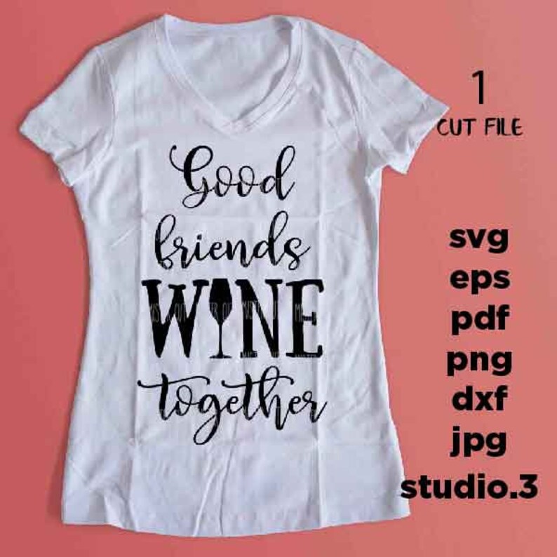 Download Good Friends Wine Together Svg Cut File Eps Wine Quote Svg Jpg Transfer Png Wine Glass Decal Ironic Saying Svg Wine Svg Dxf Clip Art Art Collectibles Lifepharmafze Com