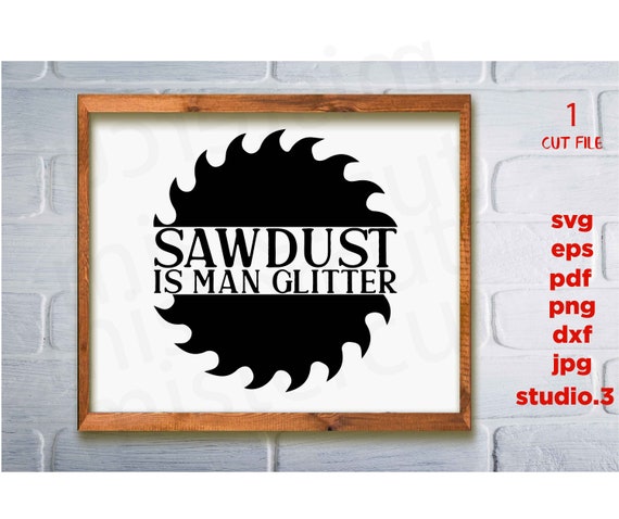 Sawdust Is Man Glitter Svg Funny Cut File Husband Wife Etsy