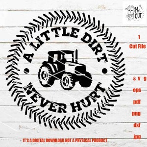 May include: Black and white graphic design of a tractor with the text "A Little Dirt Never Hurt" in a circle with a tire tread pattern around the outside.