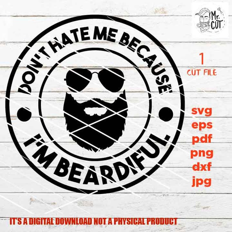 May include: Black and white graphic design of a man with a beard and sunglasses. The text reads "Don't hate me because I'm Beardifull".