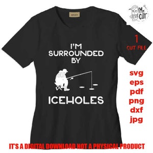 Estoy rodeado de agujeros de hielo SVG, PNG, DXF, archivo de corte, JPG inverso, camisa divertida SVG, humor adulto, regalo para hombres, diseño vectorial de camisa de pesca