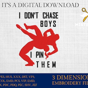 Machine Embroidery files, I don&#39;t chase boy I pin them Digital files, wrestling, wrestler, PES, hus, dst, vp3 & more
