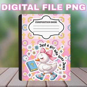 May include: A composition book with a pink background featuring a pattern of crosses and flowers. The cover has a cartoon duck with a pink bow, wearing blue boots, and holding a blue book. Text reads "Just a girl who loves Jesus."
