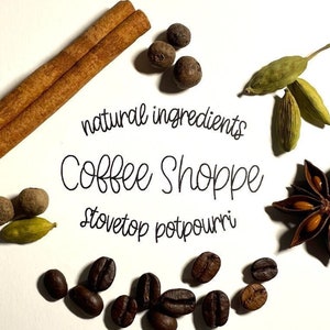 May include: A white background with a circle of natural ingredients for a stovetop potpourri. The ingredients include cinnamon sticks, whole cloves, star anise, cardamom pods, and coffee beans. The text "natural ingredients Coffee Shoppe stovetop potpourri" is written in black cursive.
