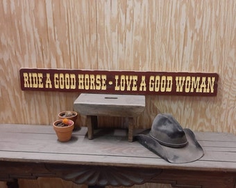 Ride A Good Horse-Love A Good Woman/ Rustic Carved Wood Sign/Ranch Décor/Cowboys/Cowgirls/Rodeo/Bunk House/Man Cave/Distressed Wood Signs