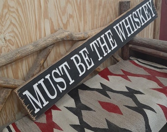 Must Be The Whiskey/Rustic/Carved/Wood/Sign/Country Music/Red Dirt Music/Man Cave/Gift/Drinking/Bar/Décor