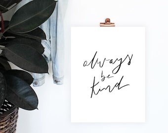 Always Be Kind Print, Printable Wall Art, Inspirational Quote, Home Decor, Minimalist Print, Office Decor, Digital Download, Kids Room Art