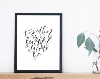 Together Is A Beautiful Place To Be Print, Digital Download, Lettered Home Decor, Anniversary Gift, Gift for Her, Home Decor, Lettered Print
