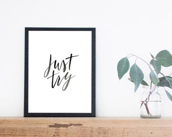 Just Try Digital Download, Motivational Art, Simple Home/Office Decor, Printable Wall Art, Calligraphy Art, Black and White Poster