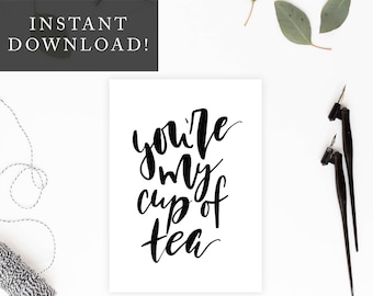 You're My Cup of Tea Printable 5x7 Card, Valentines Day, Anniversary Card, Card for Him/Her, Gift for Him/Her, Lettered Greeting Card