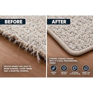 May include: A comparison of carpet edges showing a frayed edge labeled BEFORE and a finished, bound edge labeled AFTER. The finished edge features a clean, beige fabric binding that prevents fraying, with text noting strong, durable edges and 26 colors.