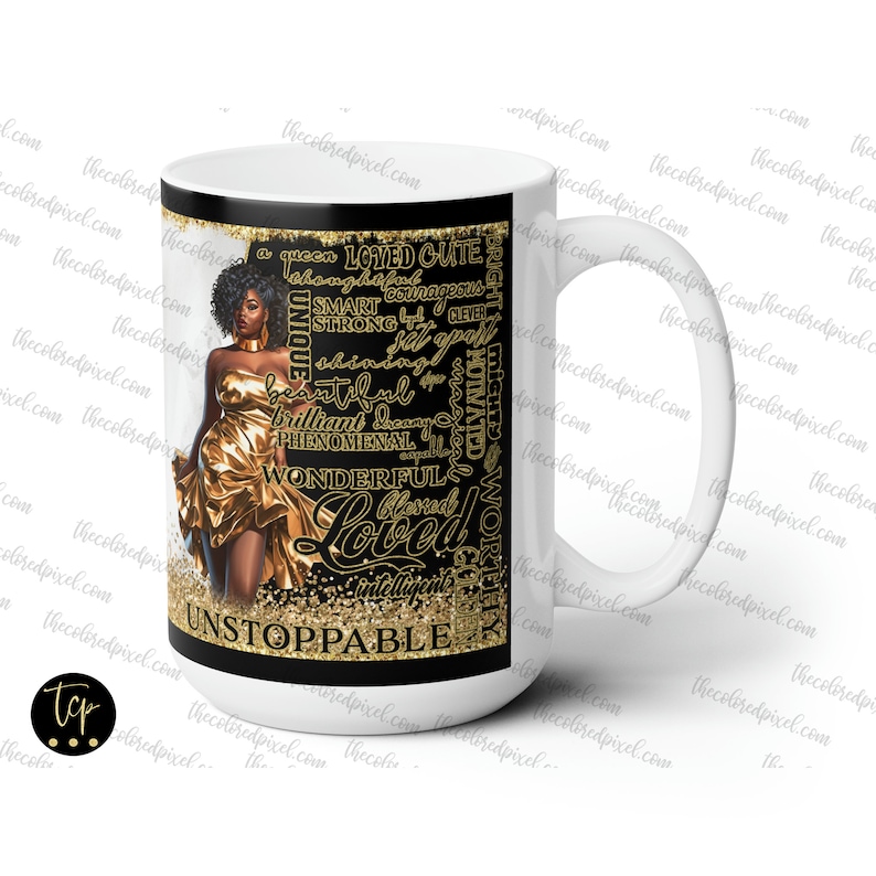 May include: White ceramic mug with a black background and gold lettering. The mug features a black woman with gold glitter around her. The text on the mug reads "a queen LOVED CUTE,  thoughtful, courageous, SMART strong,  CLEVER, UNIQUE, shining, set apart, beautiful, brilliant,  dearly, PHENOMENAL, WONDERFUL, Blessed Loved, intelligent, UNSTOPPABLE".